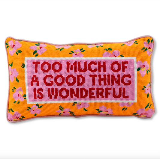 TOO MUCH OF A GOOD THING NEEDLEPOINT PILLOW